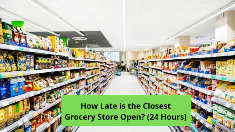 how-late-is-the-closest-grocery-store-open-in-2023-24-hours